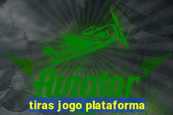 tiras jogo plataforma